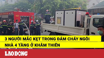 3 người mắc kẹt trong đám cháy ngôi nhà 4 tầng ở Khâm Thiên | Báo Lao Động