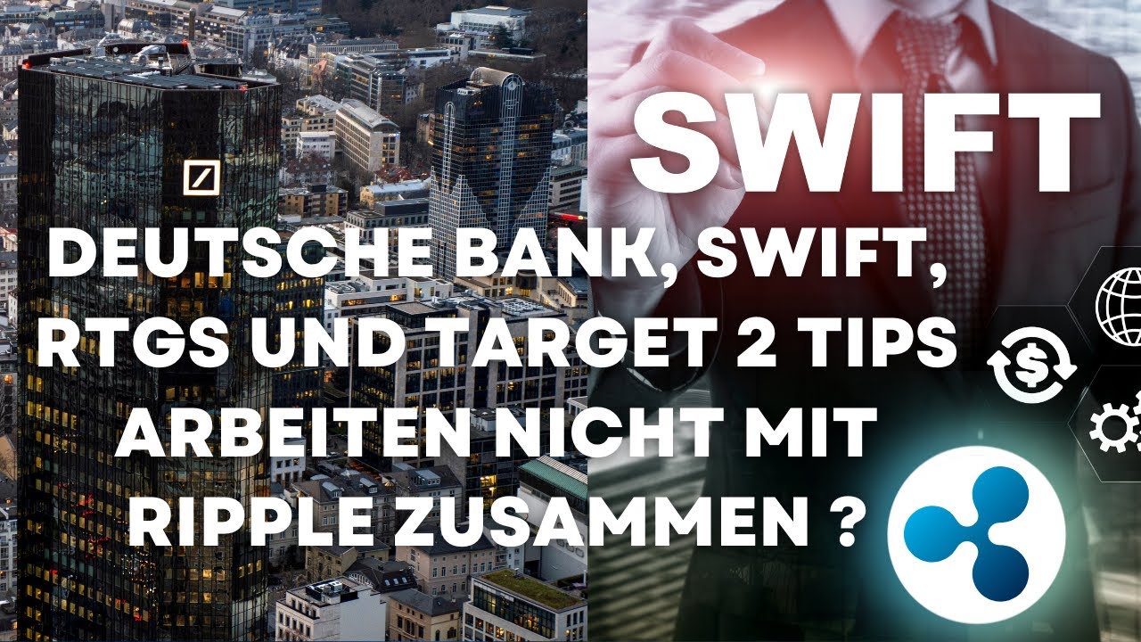 XRP NEWS Deutsche Bank, Swift, RTGS und Target 2 TIPS arbeitet nicht