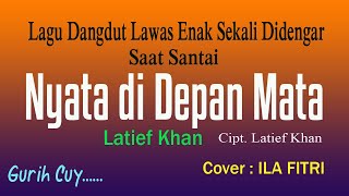 NYATA DI DEPAN MATA, LATIEF KHAN, Cipt. Latief Khan - Cover Vokal  ILA  FITRI