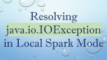 Resolving java.io.IOException in Local Spark Mode