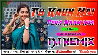 Tu Kaun Hai Tera Naam Kya Hindi Dj | Full Hard Bass Dance Mix || New 2024 Dhamaka Dance |Dj Jalal ||