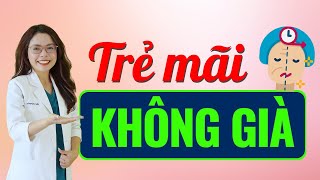 7 bí quyết chống lão hóa giúp bạn trẻ mãi không già  Bác sĩ Nguyên