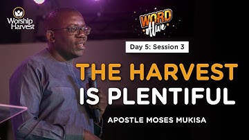 #WordAlive | Day 5: Session 3 | The Harvest is Plentiful | Apostle Moses Mukisa