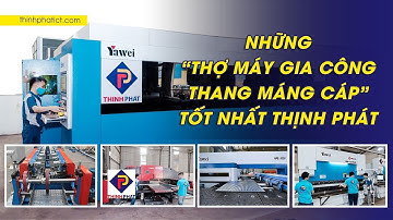 Những "Thợ máy gia công" thang máng cáp tốt nhất Thịnh Phát | thinhphatict.com