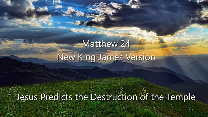 Matthew 24 (NKJV) - Destruction, End Time Signs, Tribulation, 2nd Coming, Fig Tree, Time, & Servants