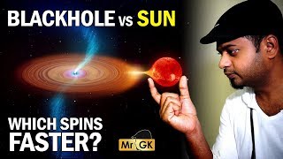 அண்டத்தின் உச்சகட்ட வேக சுழற்சி எது தெரியுமா  Blackhole vs Sun | Which spins faster | Mr.GK