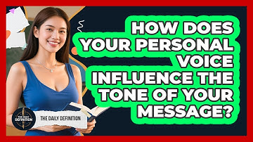 How Does Your Personal Voice Influence The Tone Of Your Message? - The Daily Definition