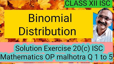 Binomial distribution / Solution of Exercise 20 (c) ISC Class12 OP Malhotra