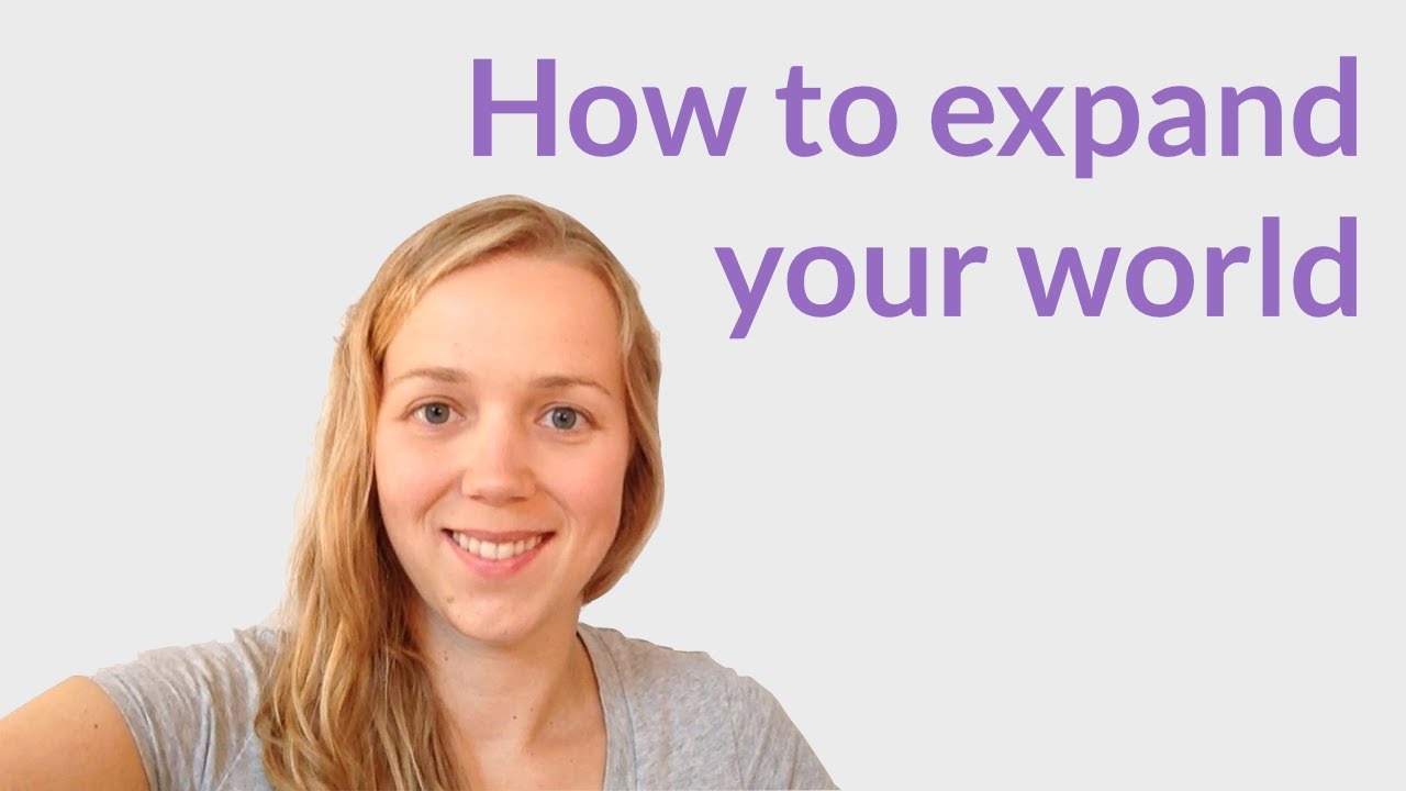 How to expand your world YouTube