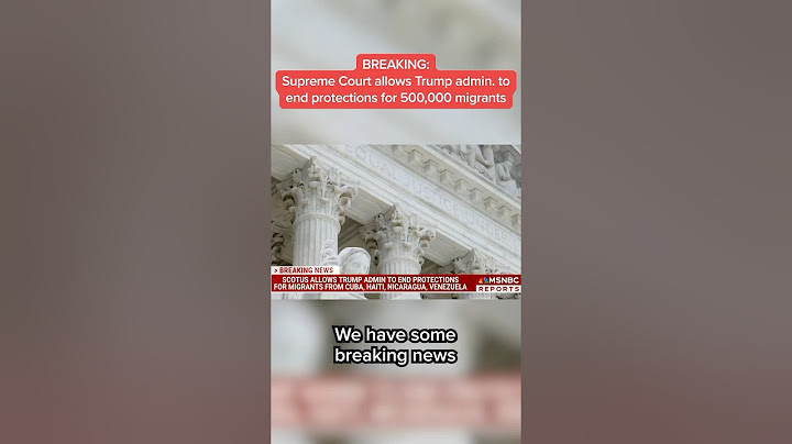 Supreme Court allows Trump admin. to end protections for 500,000 migrants