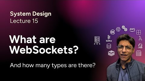 System Design Lec. 15: What are WebSockets (Beginner Tutorial) [HTTP v/s WebSockets, Socket Types]