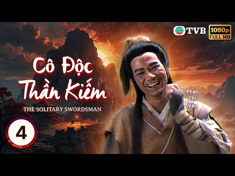 Phim TVB Cô Độc Thần Kiếm ( The Solitary Swordsman)4/20 |Phan Chí Văn |Doãn Thiên Chiếu| 1991 mới nhất 2023