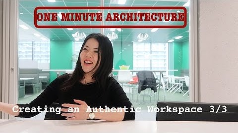 One Minute Architecture Creating an Authentic Workspace 3/3