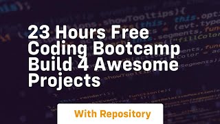 23 hours free coding bootcamp build 4 awesome projects