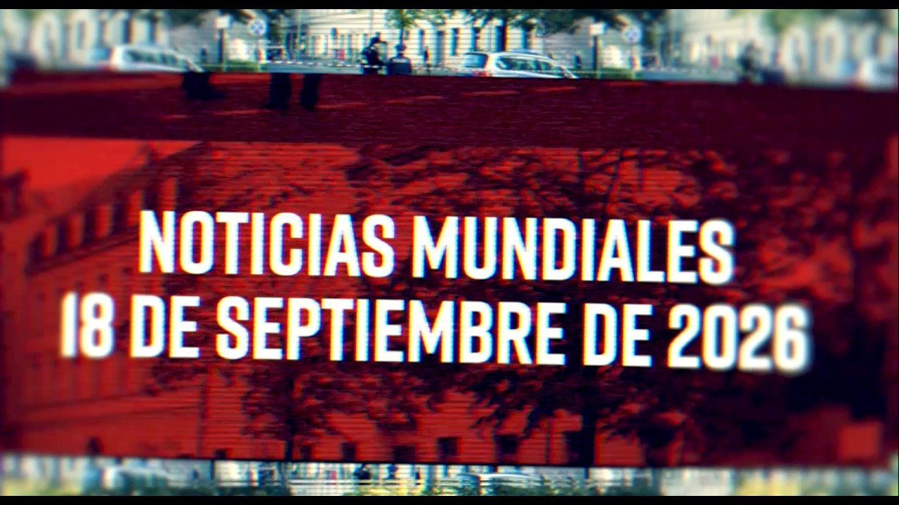 Noticias Mundiales 09/18/26