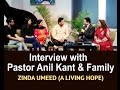 Interview with Pastor Anil Kant & Family | EPISODE 232 SEASON 6 ZINDA UMEED A LIVING HOPE