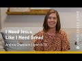 I Need Jesus Like I Need Bread | John 6:35 | Our Daily Bread Video Devotional