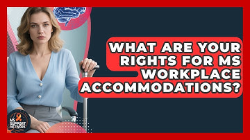 What Are Your Rights For MS Workplace Accommodations? - MS Support Network