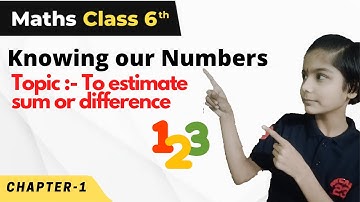 To estimate sum or difference | Knowing Our Numbers | Class 6 Maths