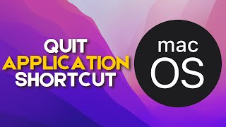 How to Quit Application on Mac using Keyboard Shortcut