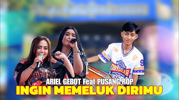 INGIN MEMELUK DIRIMU - ARIEL GEBOT Feat PUSANG ROP