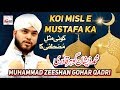 New naat sharif 2019  koi misl e mustafa ka  muhammad zeeshan gohar qadri  hitech islamic naat