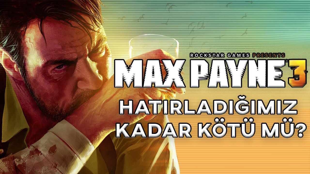 Max Payne 3 - Hatırladığımız Kadar Kötü Mü?