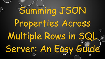 Summing JSON Properties Across Multiple Rows in SQL Server: An Easy Guide