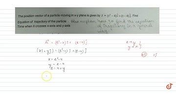 33 The position vector of a particle moving in x-y plane is given by r (t 4) i (t 4) j. Find (a...