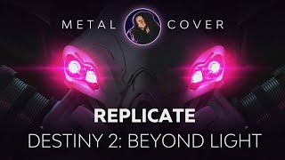 Replicate [Destiny 2: Beyond Light OST Metal Cover]