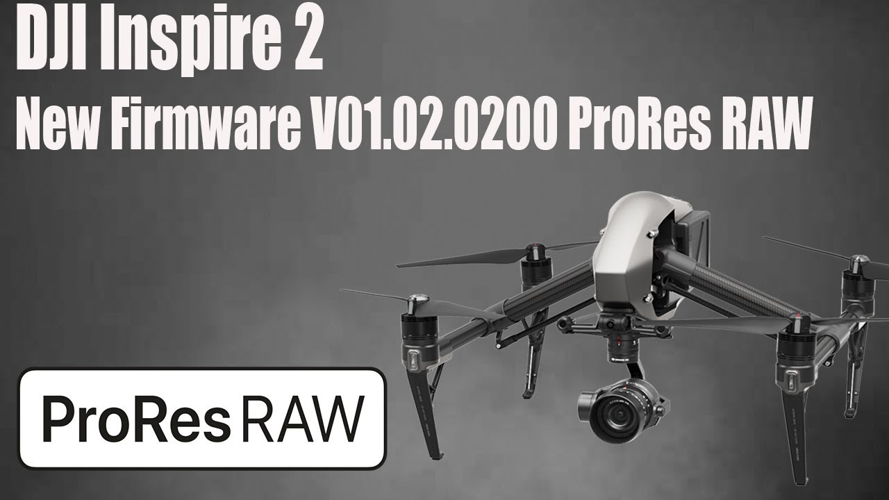 DJI Inspire 2 New Firmware V01.02.0200 ProRes RAW