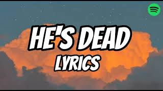 He's Dead (lyrics) Spotify lyrics