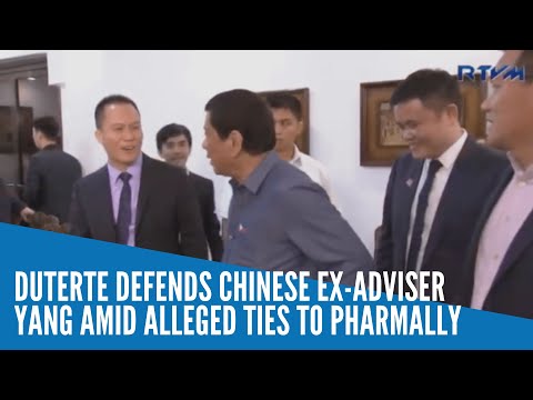 Duterte defends Chinese ex-adviser Yang amid alleged ties to Pharmally