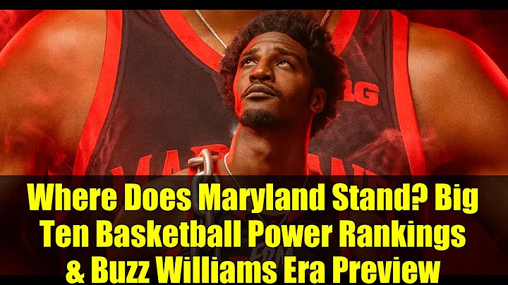 Where Does Maryland Stand? Big Ten Basketball Power Rankings & Buzz Williams Era Preview