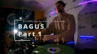 BAGUS [Part 1] Live DJ Set Birthday Ego Tech & R_sound Home