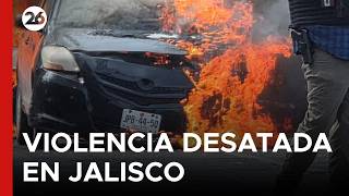 ? AHORA - MÉXICO | Grupos armados atacan Jalisco: tensión en las calles