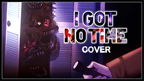 【FNAF 4】- I Got No Time by The Living Tombstone「COVER」