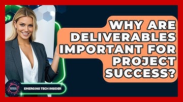 Why Are Deliverables Important For Project Success? - Emerging Tech Insider