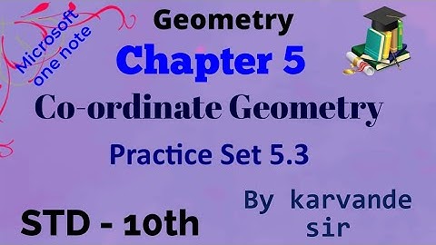 Co-ordinate Geometry | Practice Set 5.3 | Class 10 Maharashtra Board New Syllabus