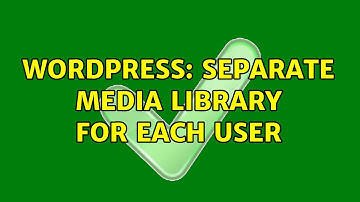 Wordpress: Separate Media Library for each user (3 Solutions!!)