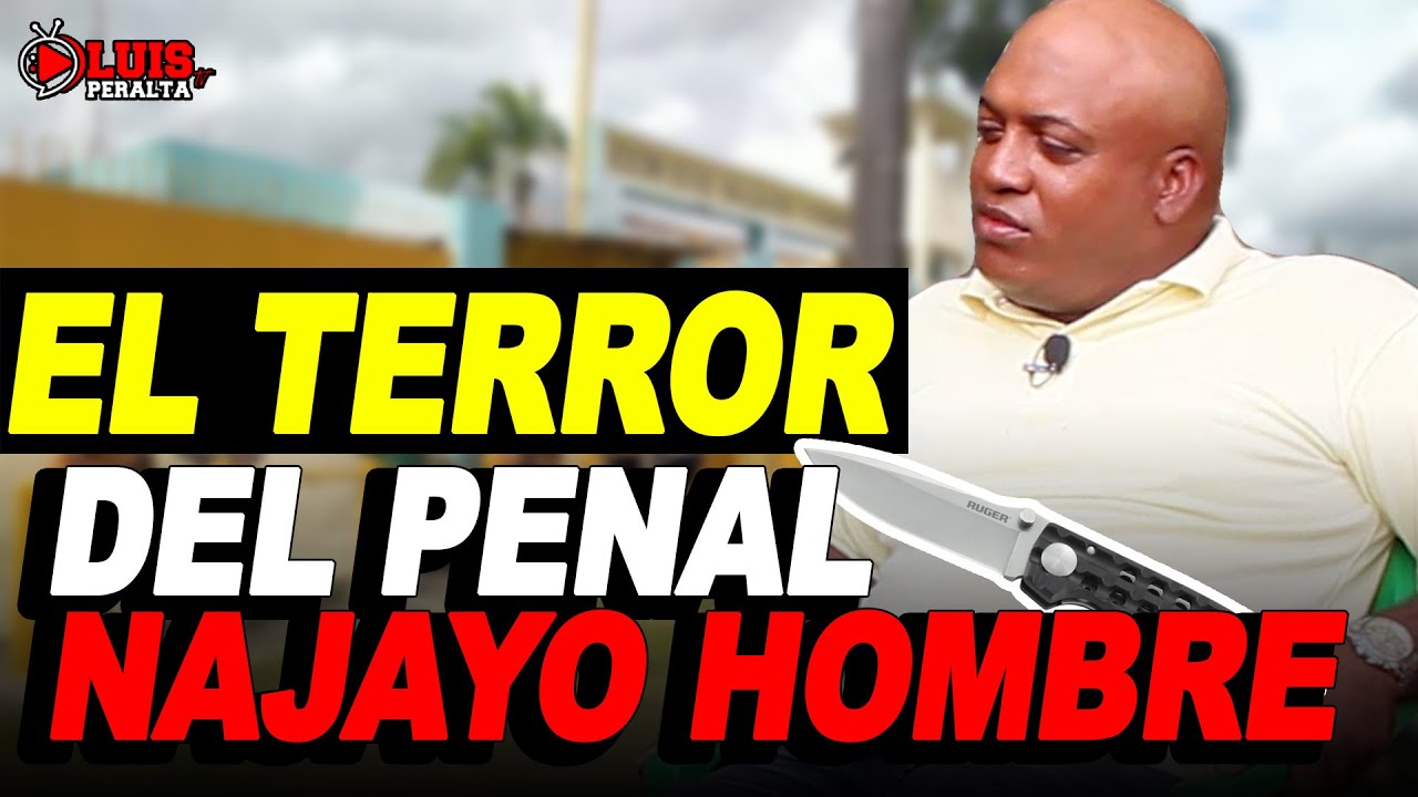 EL TERROR DE NAJAYO / UN GUERRERO CON LAS NAVAJAS Y LOS CUCHILLOS / VIVENCIAS EN EL PENAL 15 DE AZUA