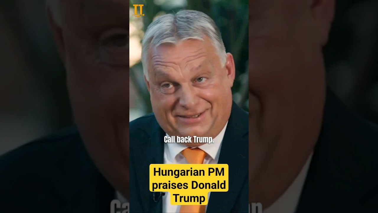 Hungarian PM praises Donald Trump