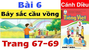 Tiếng Việt Lớp 3 Bài 6 | YÊU THƯƠNG CHIA SẺ | BẢY SẮC CẦU VỒNG | Trang 67 68 69 | CÁNH DIỀU | Tập 1