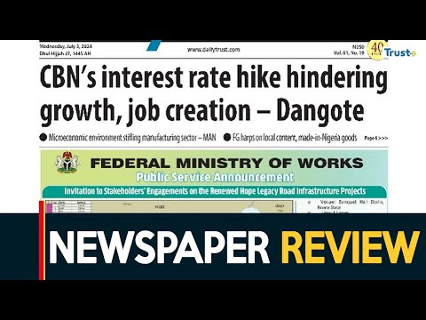 Newspaper Review: CBNs interest rate hike hindering growth, job creation - Dangote + more
