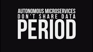 Autonomous microservices don't share data. Period - Dennis van der Stelt