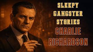 Charlie Richardson: The Torture King of London’s Dark Underworld | Sleepy Gangster Stories