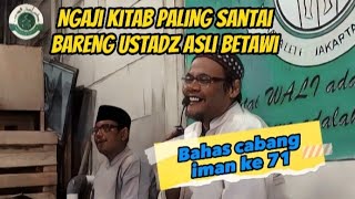 NGAJI KITAB PALING SANTAI BARENG USTADZ ASLI BETAWI | Majelis Ahbaabul Muhibbin.