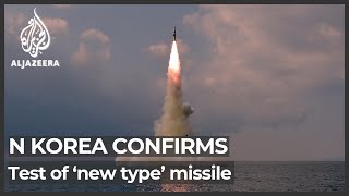 N Korea confirms test of ‘new type’ submarine-launched missile