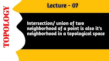Topology|( lecture-07)|intersection/union of two nbd of point is also it