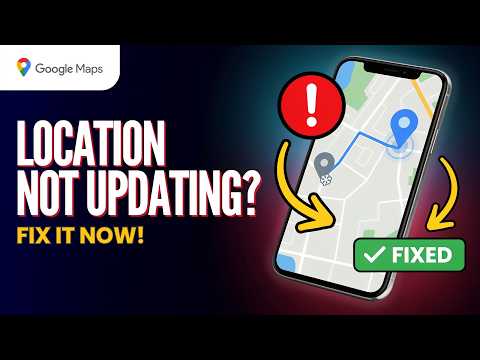 Google Maps Location Not Updating? Here's the Fix Step by Step